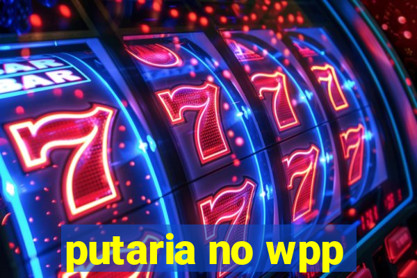 putaria no wpp
